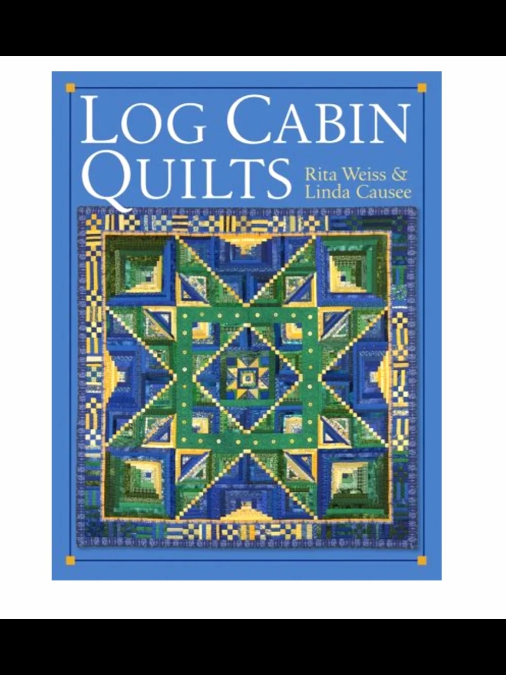 "Log Cabin Quilts" by Rita Weiss & Linda Causee – Quilt Pattern Book - Hardcover